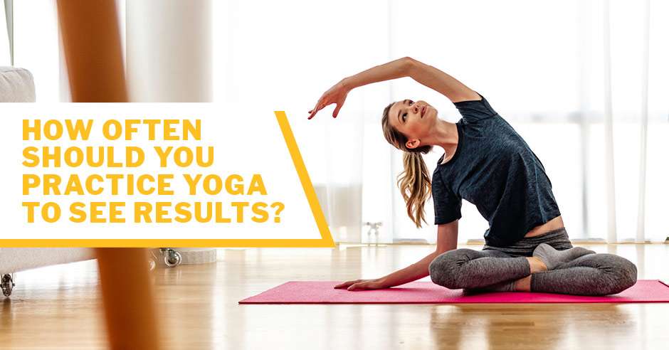 How Often Should You Engage In Yoga For The Best Results